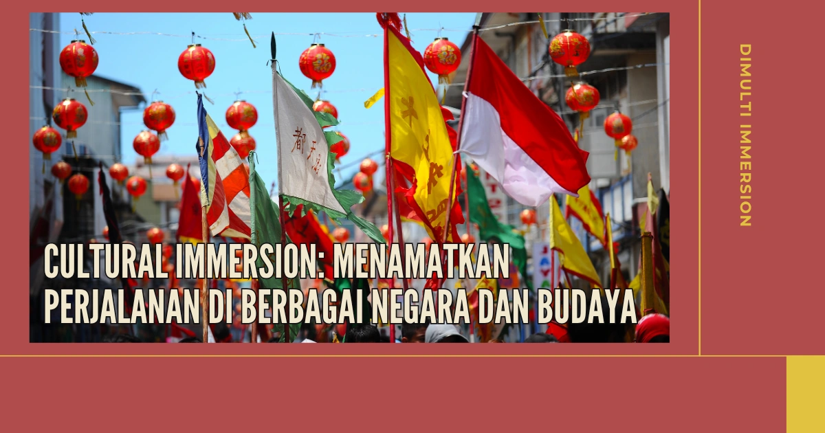 gambar menunjukkan kegiatan budaya dengan lampu lentera berwarna merah dan suasana yang meriah, di tengah gambar ada foto bendera indonesia dan spanyol, lalu di bawahnya ada tulisan "Cultural Immersion Menamatkan Perjalanan di Berbagai Negara dan Budaya"